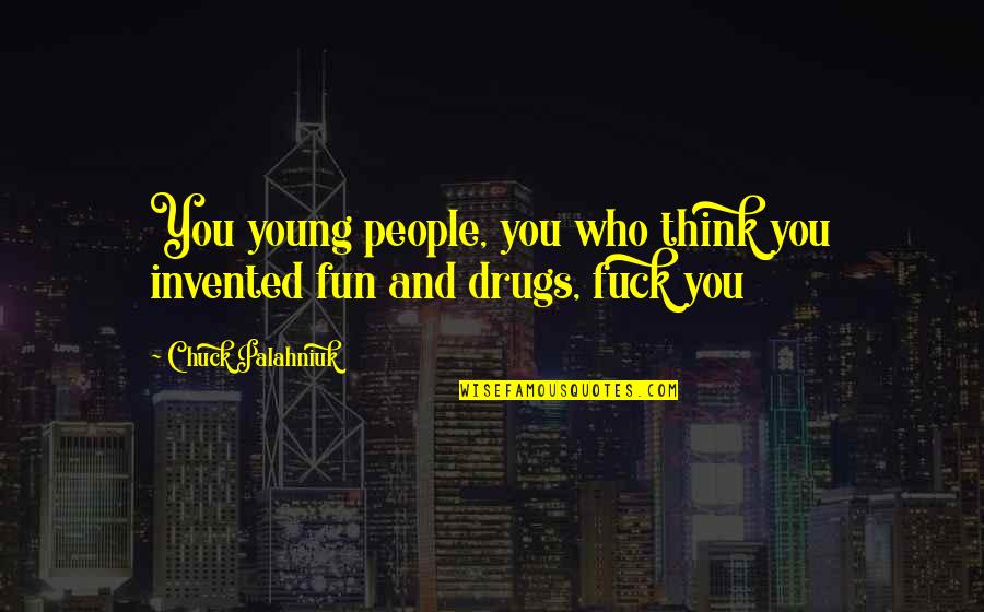 Confused And Lonely At The Same Time Quotes By Chuck Palahniuk: You young people, you who think you invented