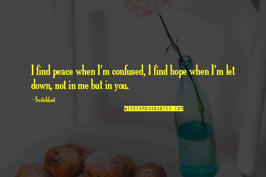 Confused And Love Quotes By Switchfoot: I find peace when I'm confused, I find