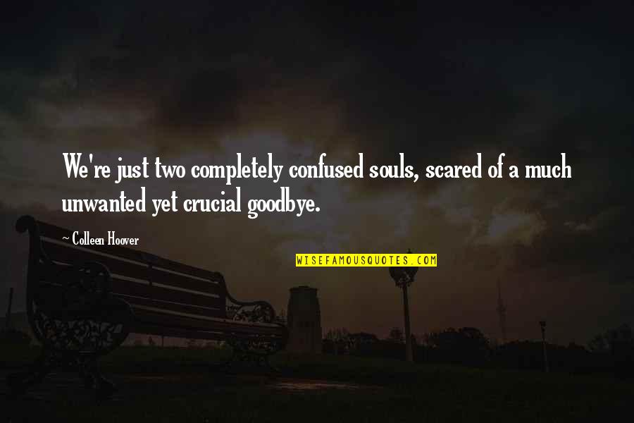 Confused And Scared Quotes By Colleen Hoover: We're just two completely confused souls, scared of