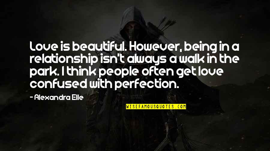 Confused But In Love Quotes By Alexandra Elle: Love is beautiful. However, being in a relationship