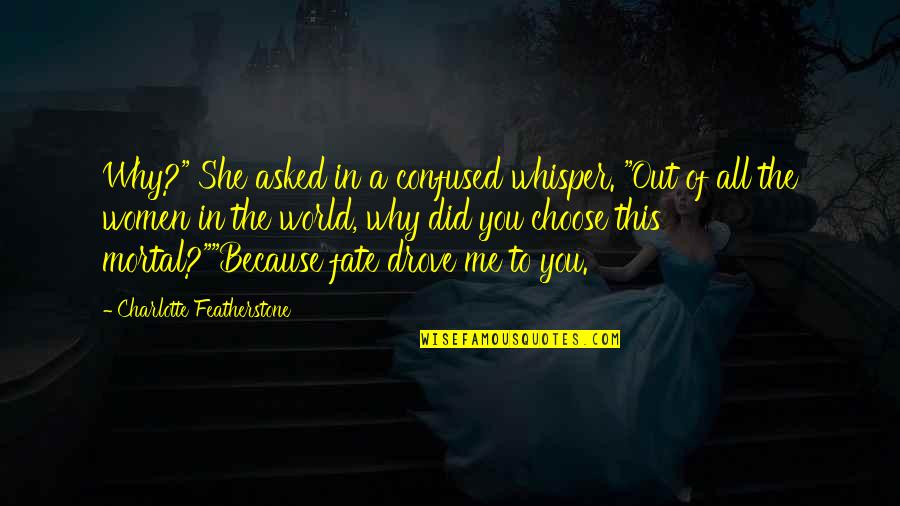 Confused But In Love Quotes By Charlotte Featherstone: Why?" She asked in a confused whisper. "Out