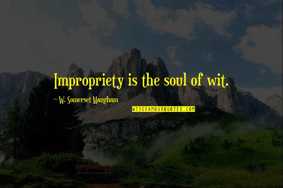 Confused Friendship Quotes By W. Somerset Maugham: Impropriety is the soul of wit.