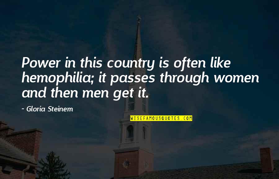 Confused Gender Quotes By Gloria Steinem: Power in this country is often like hemophilia; Confused Gender Quotes By Gloria Steinem: Power in this country is often like hemophilia;