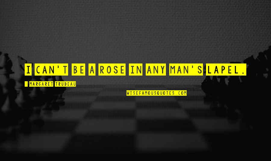 Confused Gender Quotes By Margaret Trudeau: I can't be a rose in any man's Confused Gender Quotes By Margaret Trudeau: I can't be a rose in any man's