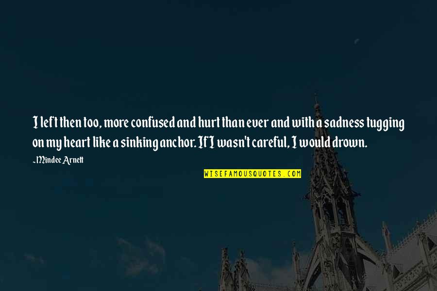 Confused Hurt Quotes By Mindee Arnett: I left then too, more confused and hurt Confused Hurt Quotes By Mindee Arnett: I left then too, more confused and hurt