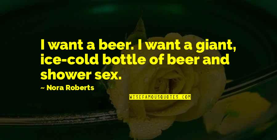 Confused Images And Quotes By Nora Roberts: I want a beer. I want a giant,