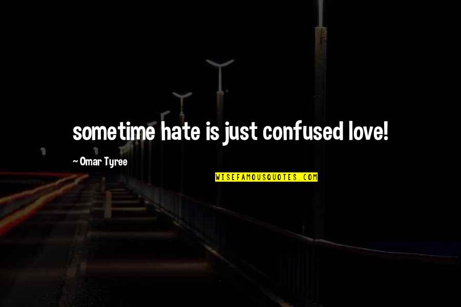 Confused In Love Quotes By Omar Tyree: sometime hate is just confused love! Confused In Love Quotes By Omar Tyree: sometime hate is just confused love!