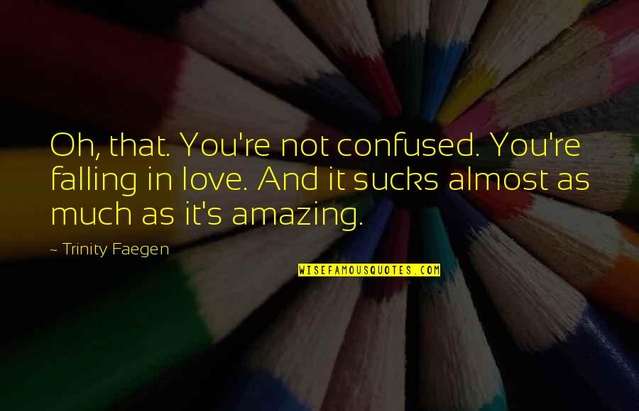 Confused In Love Quotes By Trinity Faegen: Oh, that. You're not confused. You're falling in Confused In Love Quotes By Trinity Faegen: Oh, that. You're not confused. You're falling in