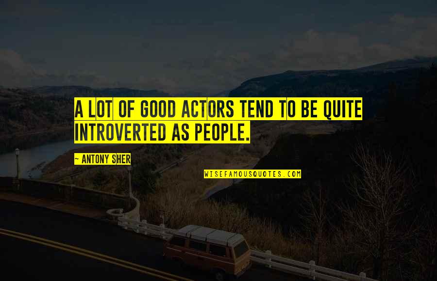 Confused Landlord Quotes By Antony Sher: A lot of good actors tend to be