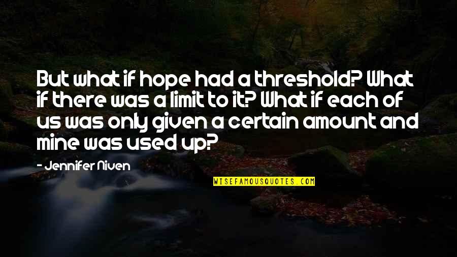 Confused Life Quotes By Jennifer Niven: But what if hope had a threshold? What Confused Life Quotes By Jennifer Niven: But what if hope had a threshold? What