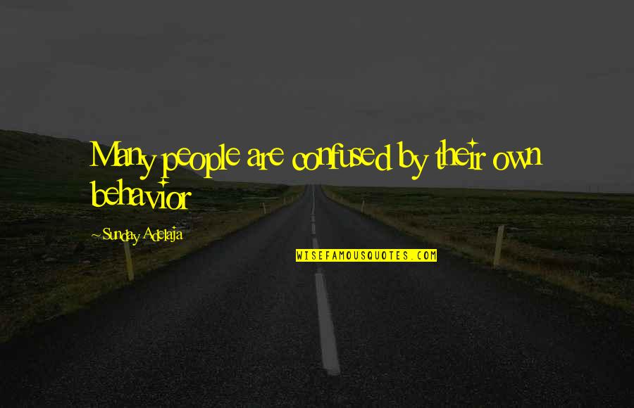 Confused Life Quotes By Sunday Adelaja: Many people are confused by their own behavior