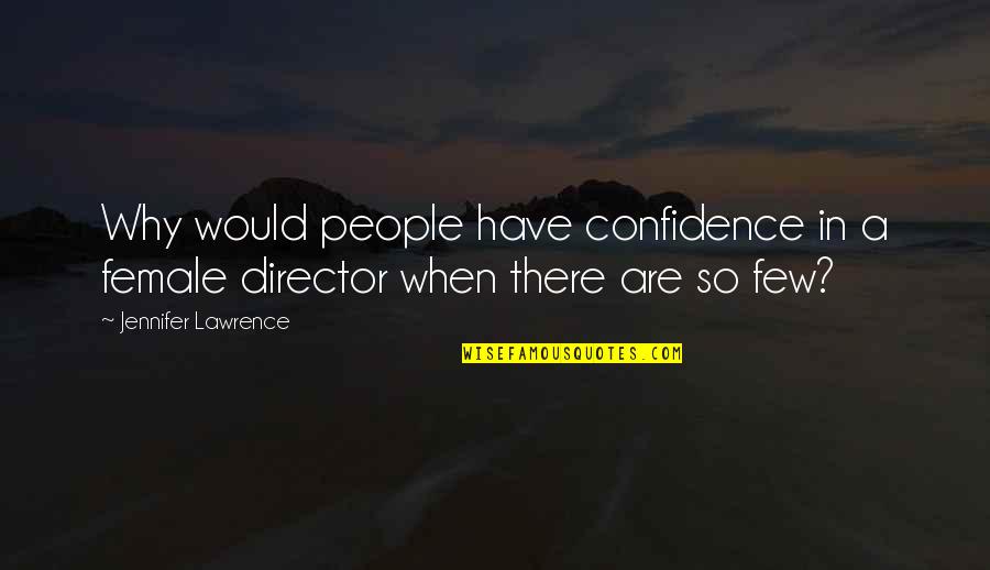 Confused Love Tumblr Quotes By Jennifer Lawrence: Why would people have confidence in a female