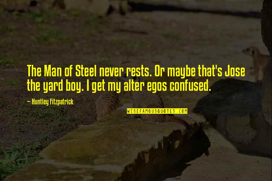 Confused Man Quotes By Huntley Fitzpatrick: The Man of Steel never rests. Or maybe