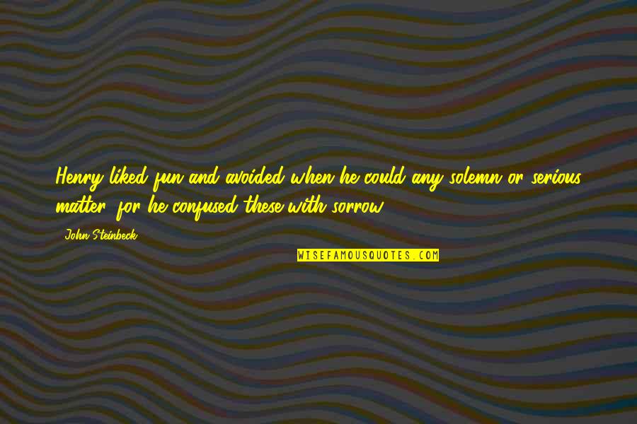 Confused Man Quotes By John Steinbeck: Henry liked fun and avoided when he could