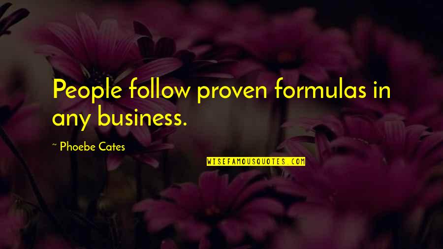 Confused Mind And Heart Quotes By Phoebe Cates: People follow proven formulas in any business.