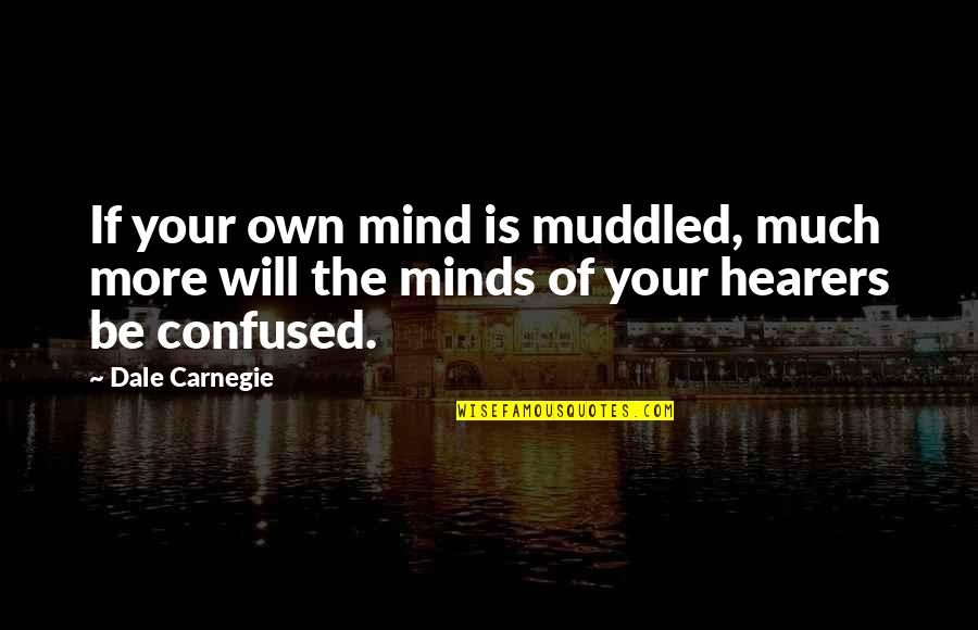 Confused Mind Quotes By Dale Carnegie: If your own mind is muddled, much more