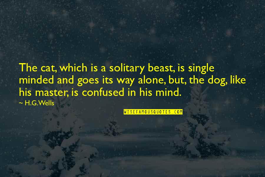Confused Mind Quotes By H.G.Wells: The cat, which is a solitary beast, is
