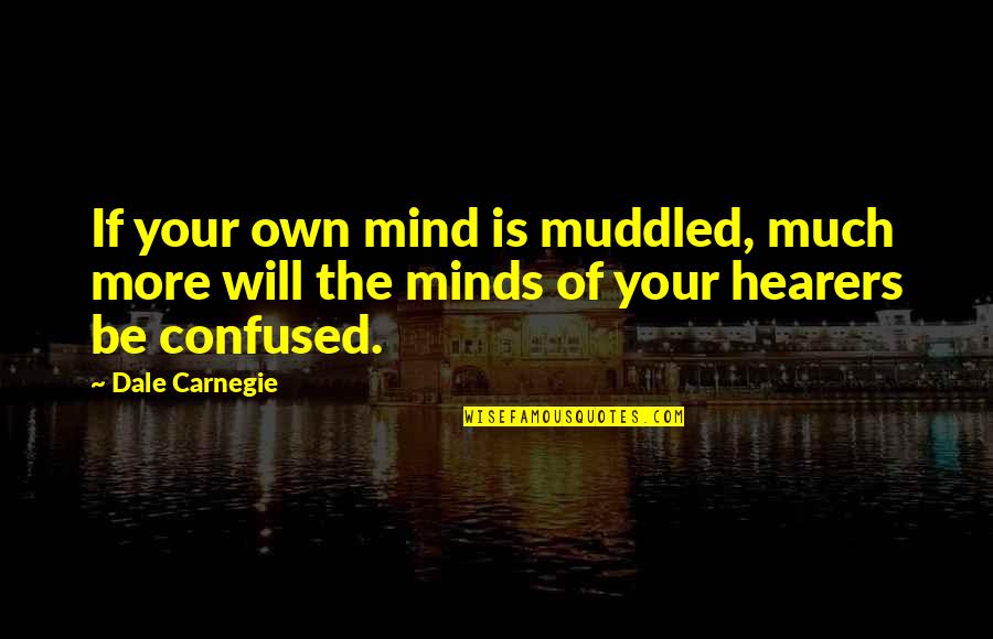 Confused Minds Quotes By Dale Carnegie: If your own mind is muddled, much more
