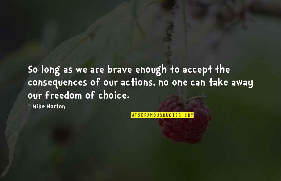 Confused Minds Quotes By Mike Norton: So long as we are brave enough to Confused Minds Quotes By Mike Norton: So long as we are brave enough to