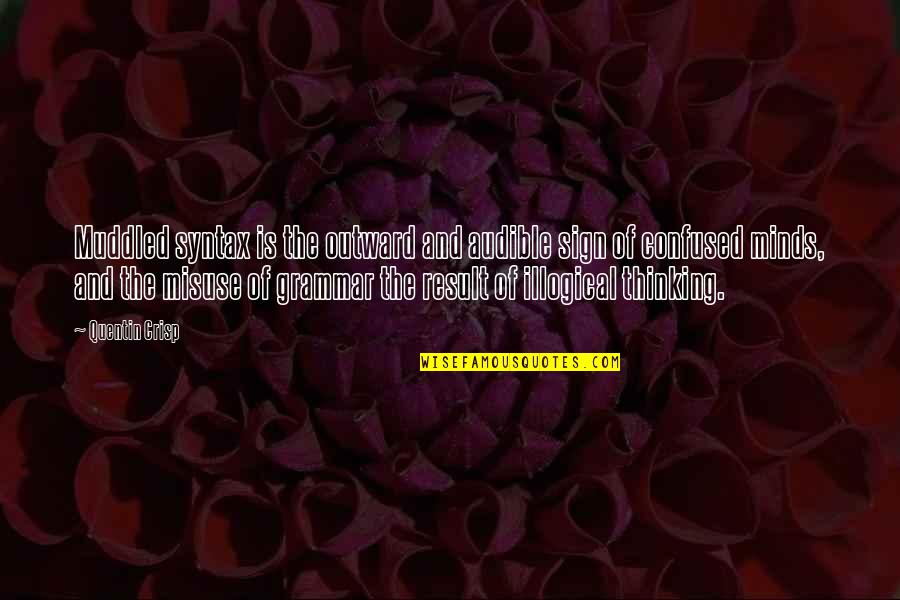 Confused Minds Quotes By Quentin Crisp: Muddled syntax is the outward and audible sign Confused Minds Quotes By Quentin Crisp: Muddled syntax is the outward and audible sign