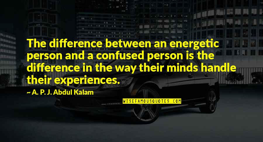 Confused Person Quotes By A. P. J. Abdul Kalam: The difference between an energetic person and a