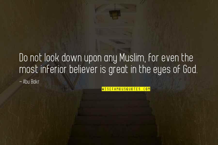 Confused Quotes And Quotes By Abu Bakr: Do not look down upon any Muslim, for