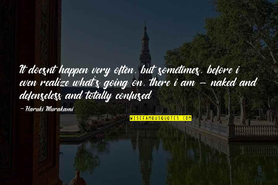 Confused Quotes And Quotes By Haruki Murakami: It doesnt happen very often, but sometimes, before Confused Quotes And Quotes By Haruki Murakami: It doesnt happen very often, but sometimes, before