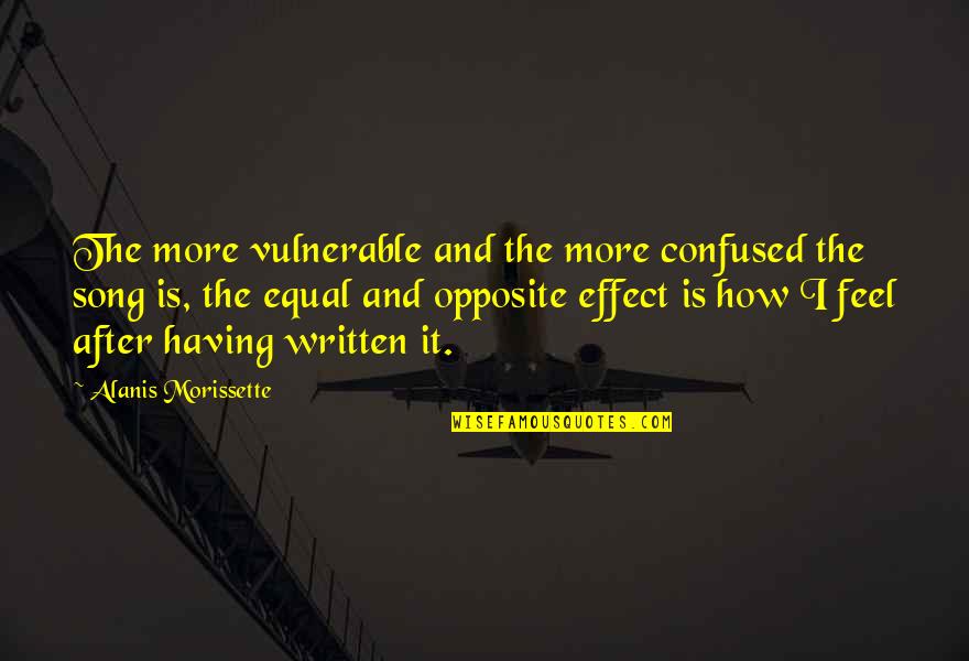 Confused Quotes By Alanis Morissette: The more vulnerable and the more confused the
