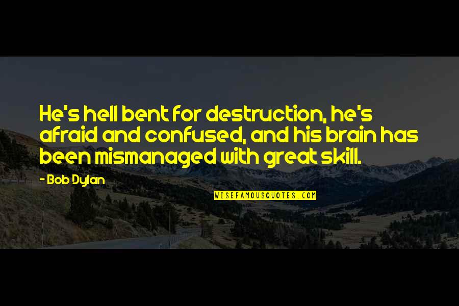 Confused Quotes By Bob Dylan: He's hell bent for destruction, he's afraid and