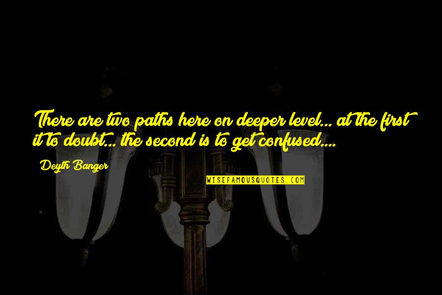 Confused Quotes By Deyth Banger: There are two paths here on deeper level...
