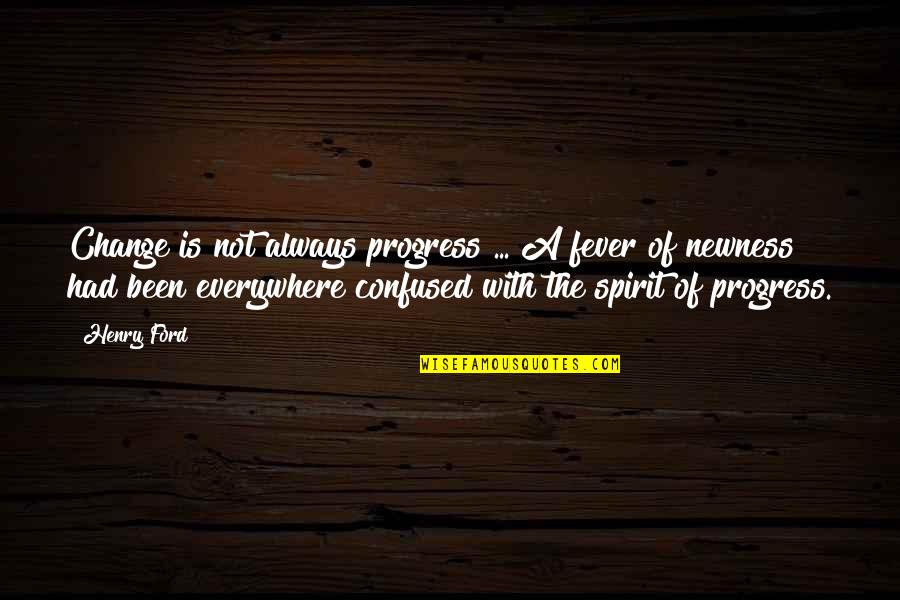 Confused Quotes By Henry Ford: Change is not always progress ... A fever