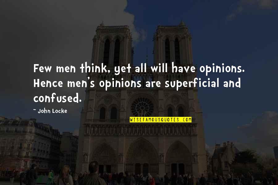 Confused Quotes By John Locke: Few men think, yet all will have opinions.