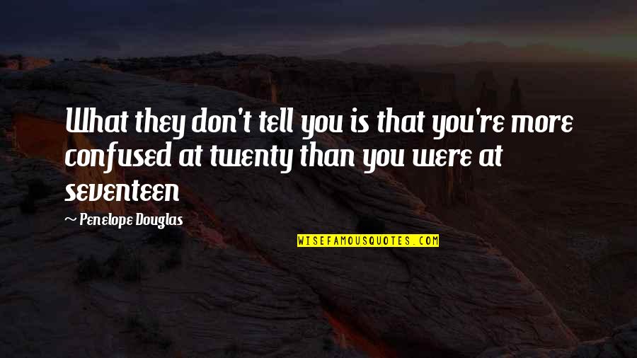 Confused Quotes By Penelope Douglas: What they don't tell you is that you're