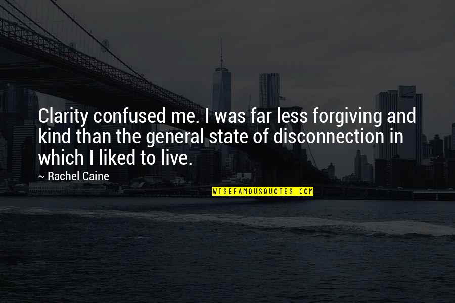 Confused State Quotes By Rachel Caine: Clarity confused me. I was far less forgiving