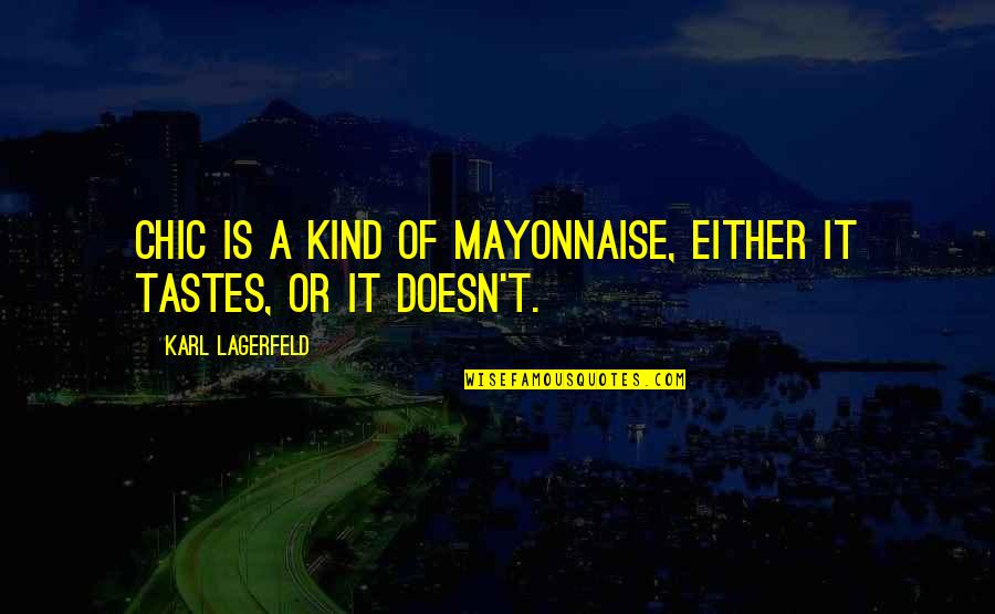 Confused Whom To Trust Quotes By Karl Lagerfeld: Chic is a kind of mayonnaise, either it