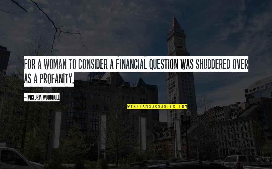 Confused Whom To Trust Quotes By Victoria Woodhull: For a woman to consider a financial question