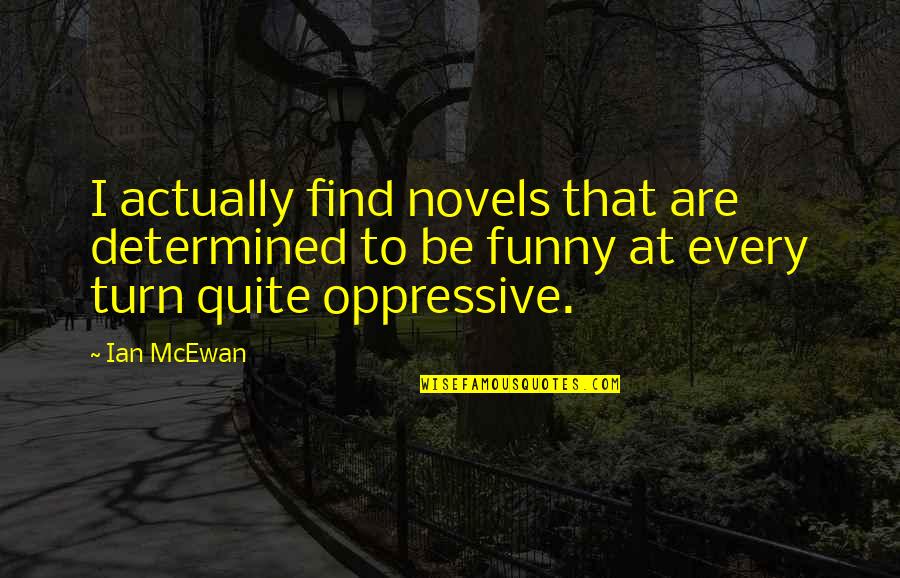 Confuser Quotes By Ian McEwan: I actually find novels that are determined to