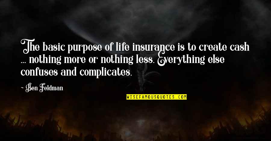 Confuses Quotes By Ben Feldman: The basic purpose of life insurance is to