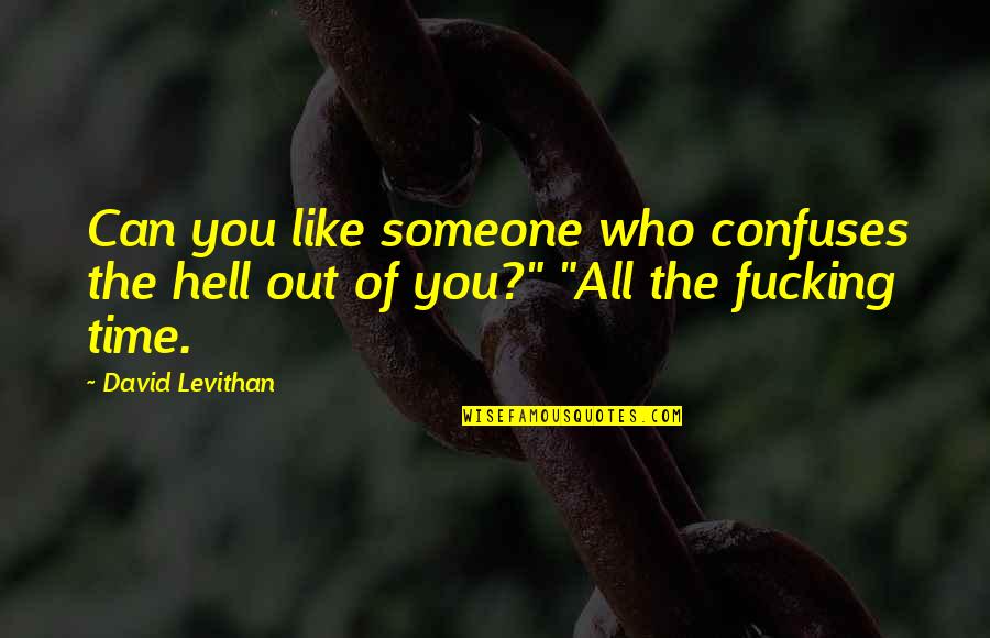 Confuses Quotes By David Levithan: Can you like someone who confuses the hell