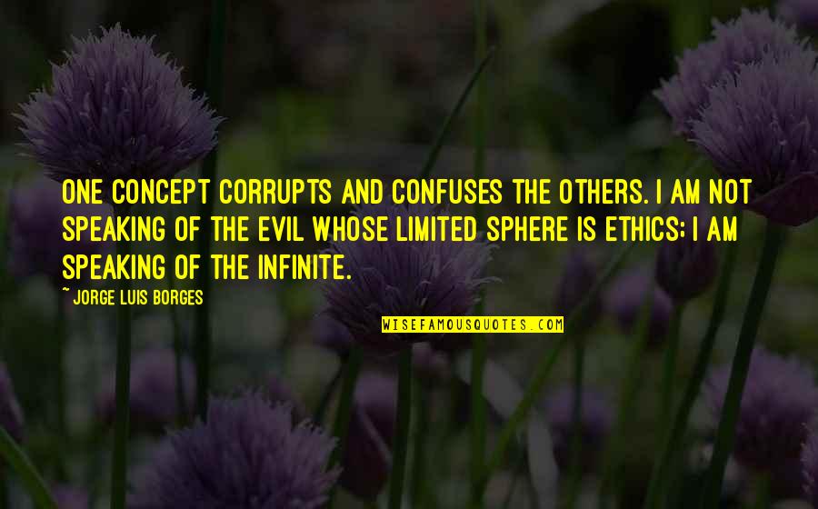 Confuses Quotes By Jorge Luis Borges: One concept corrupts and confuses the others. I