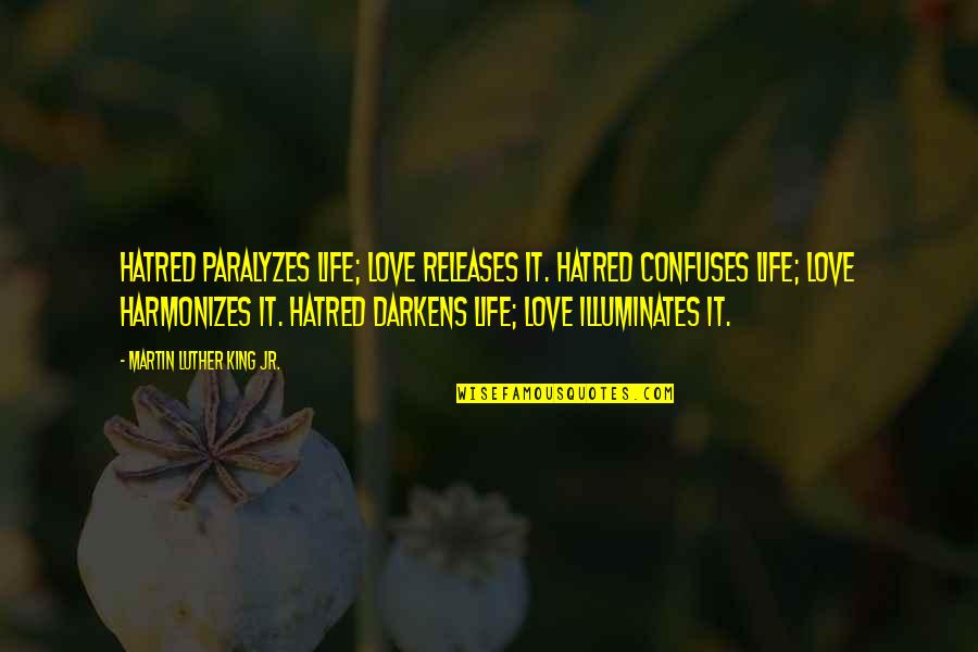 Confuses Quotes By Martin Luther King Jr.: Hatred paralyzes life; love releases it. Hatred confuses