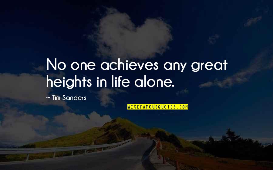 Confusing Friendships Quotes By Tim Sanders: No one achieves any great heights in life