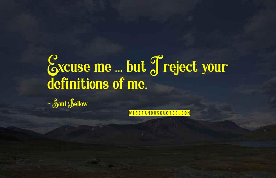 Confusing Kindness For Weakness Quotes By Saul Bellow: Excuse me ... but I reject your definitions
