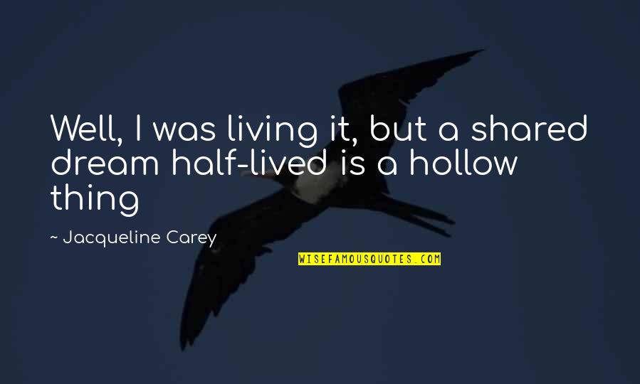 Confusing Life With Love Quotes By Jacqueline Carey: Well, I was living it, but a shared