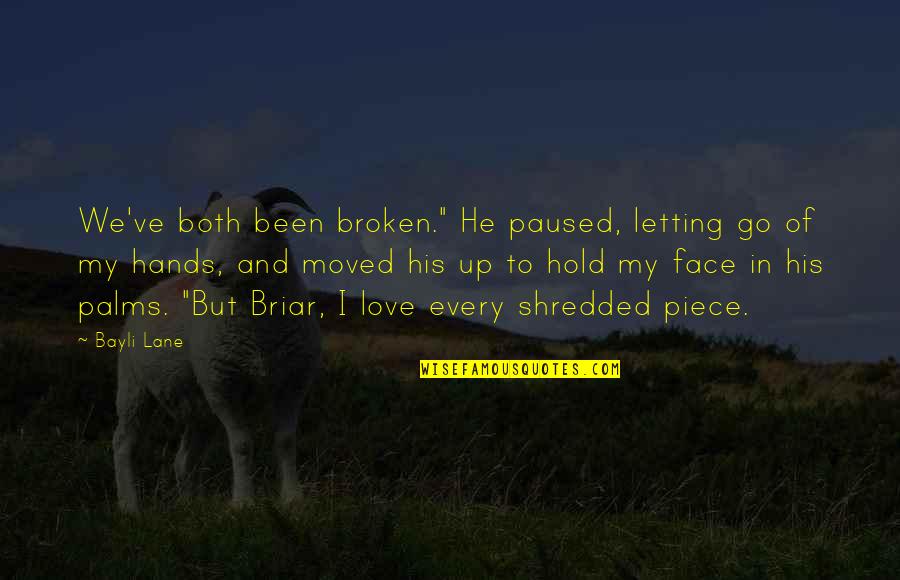 Confusing Love With Lust Quotes By Bayli Lane: We've both been broken." He paused, letting go Confusing Love With Lust Quotes By Bayli Lane: We've both been broken." He paused, letting go