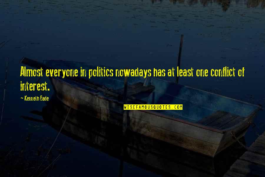 Confusing Love With Lust Quotes By Kenneth Eade: Almost everyone in politics nowadays has at least