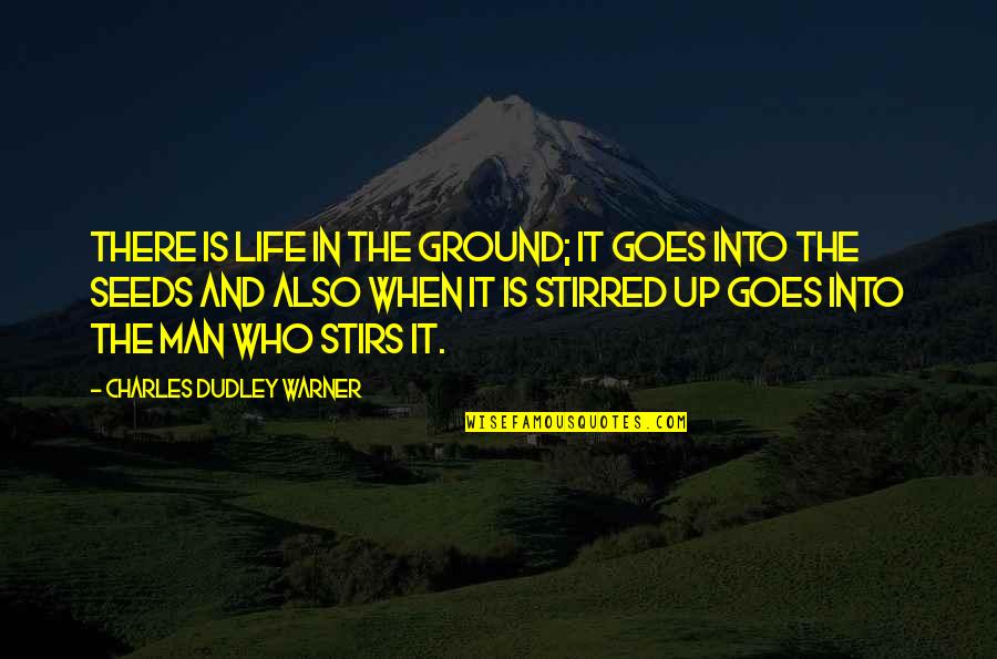 Confusing Relationships Quotes By Charles Dudley Warner: There is life in the ground; it goes