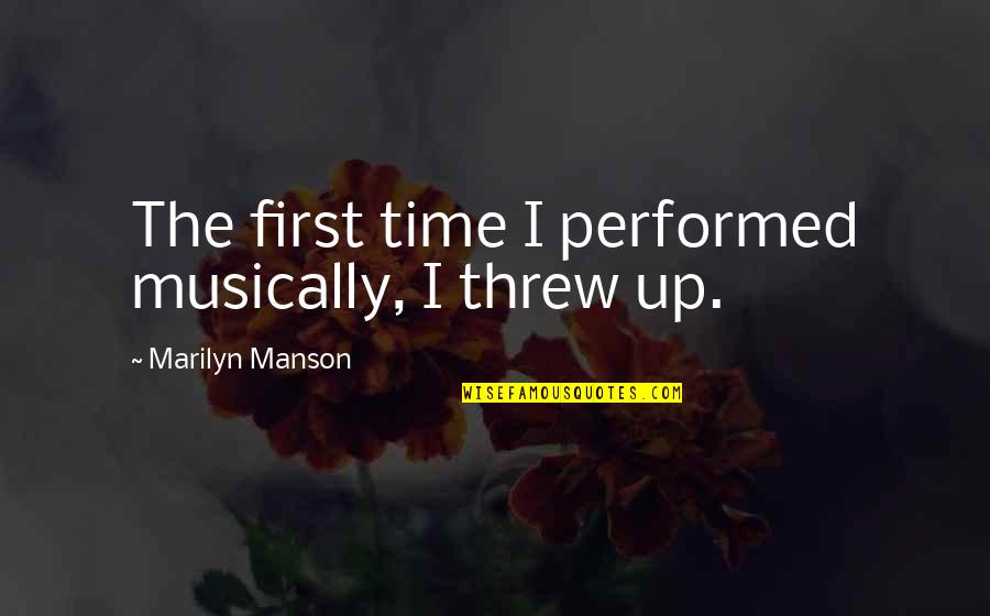 Confusing Relationships Quotes By Marilyn Manson: The first time I performed musically, I threw