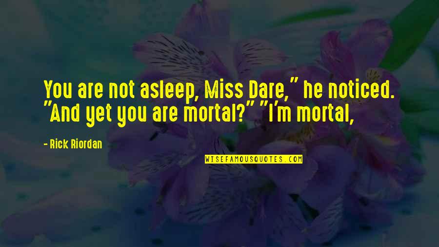 Confusing Relationships Quotes By Rick Riordan: You are not asleep, Miss Dare," he noticed.
