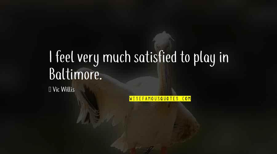 Confusing Someone Quotes By Vic Willis: I feel very much satisfied to play in